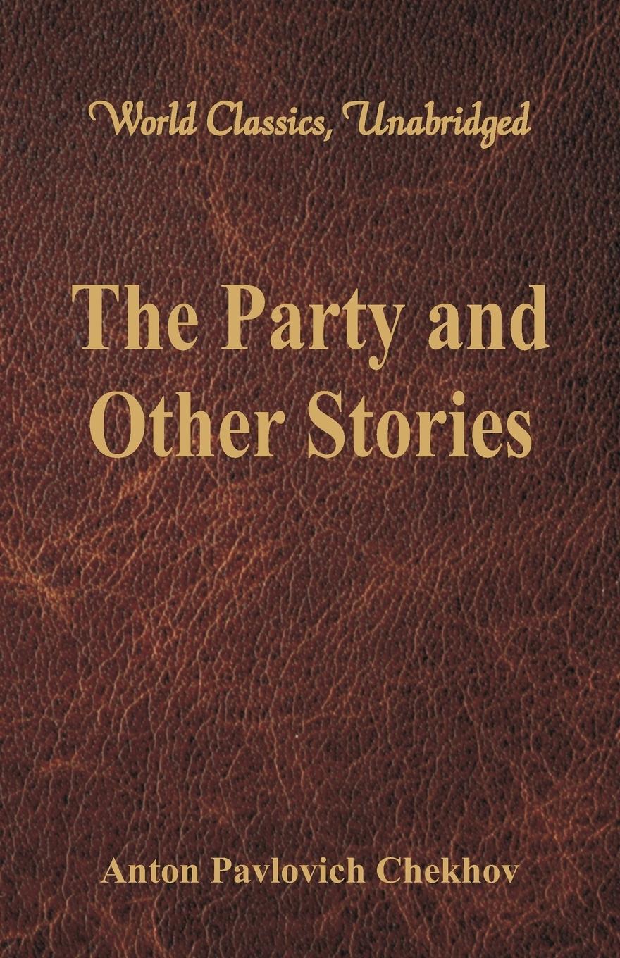 The Party and Other Stories (World Classics, Unabridged) - Chekhov, Anton Pavlovich