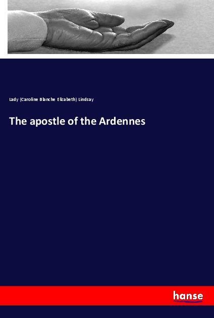 The apostle of the Ardennes - Lindsay, Caroline B. E.