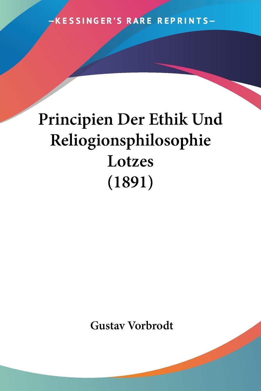 Principien Der Ethik Und Reliogionsphilosophie Lotzes (1891) - Vorbrodt, Gustav