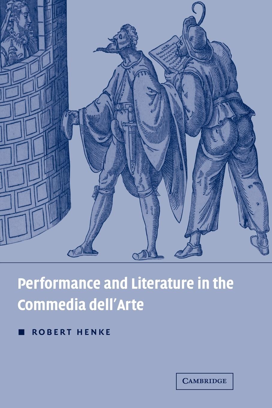 Performance and Literature in the Commedia Dell arte - Henke, Robert