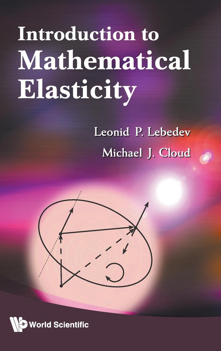 Introduction to Mathematical Elasticity - Lebedev, Leonid P. Cloud, Michael J.