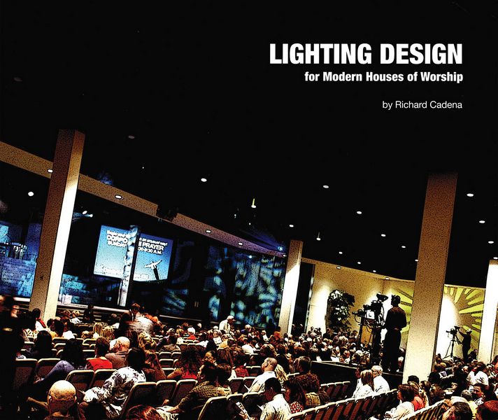 Lighting Design for Modern Houses of Worship - Cadena, Richard