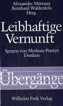 Leibhaftige Vernunft - Métraux, Alexandre Waldenfels, Bernhard