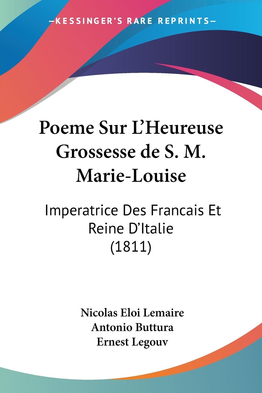 Poeme Sur L Heureuse Grossesse de S. M. Marie-Louise - Lemaire, Nicolas Eloi Buttura, Antonio