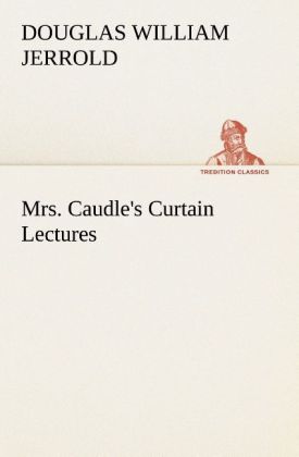 Mrs. Caudle s Curtain Lectures - Jerrold, Douglas William