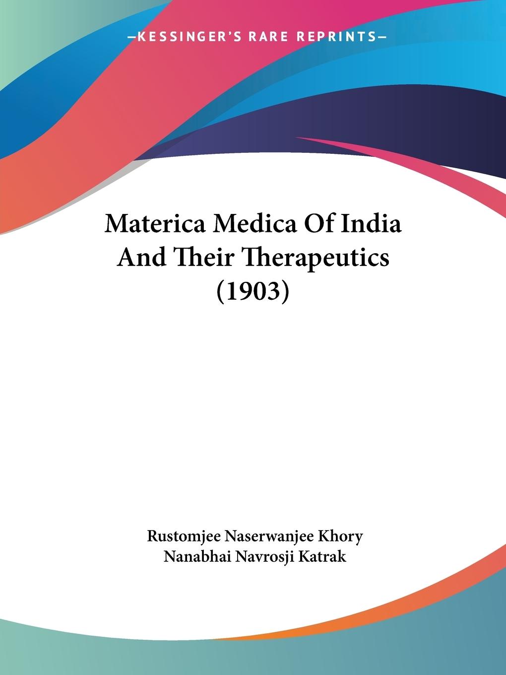 Materica Medica Of India And Their Therapeutics (1903) - Khory, Rustomjee Naserwanjee Katrak, Nanabhai Navrosji