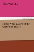 Hortus Vitae Essays on the Gardening of Life - Lee, Vernon