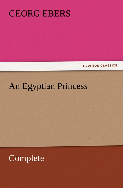 An Egyptian Princess - Complete - Ebers, Georg