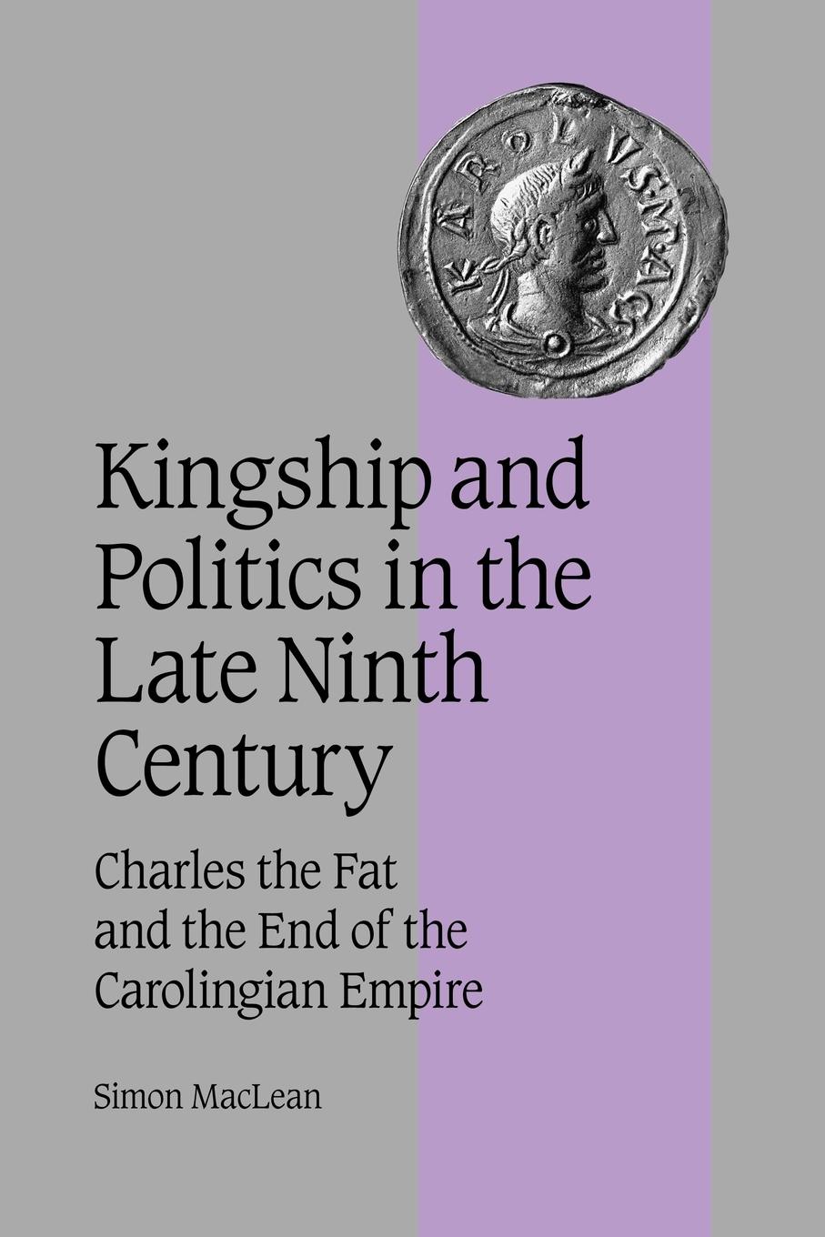 Kingship and Politics in the Late Ninth Century - Maclean, Simon