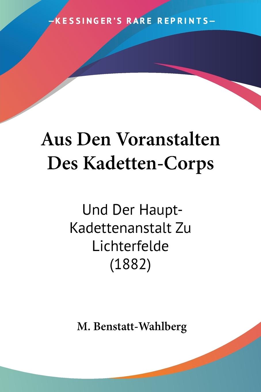 Aus Den Voranstalten Des Kadetten-Corps - Benstatt-Wahlberg, M.