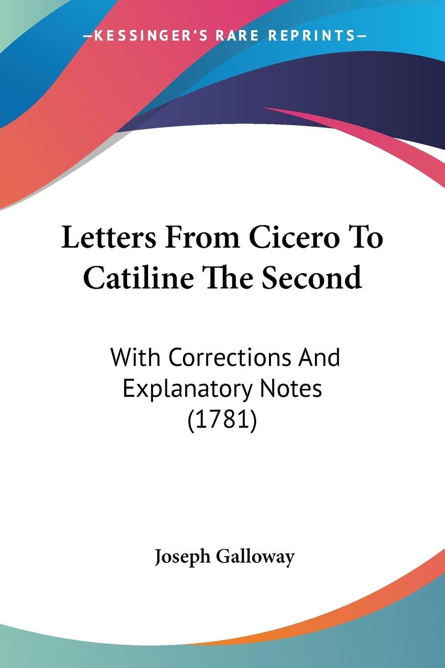 Letters From Cicero To Catiline The Second - Galloway, Joseph
