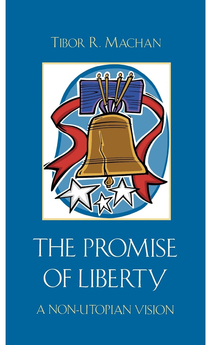 The Promise of Liberty - Machan, Tibor R.