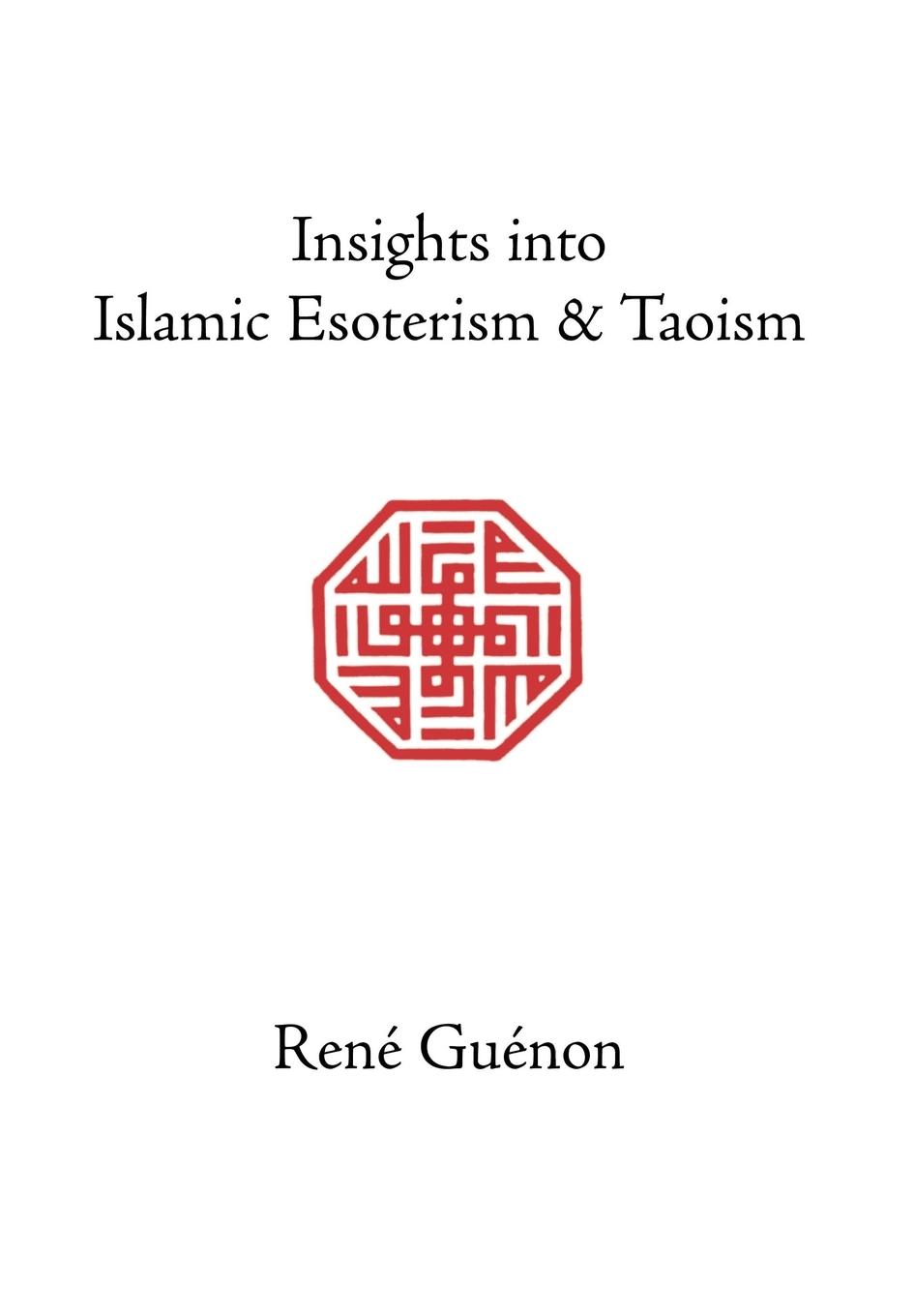 Insights into Islamic Esoterism and Taoism - Guenon, Rene