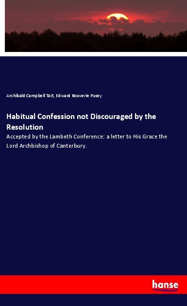 Habitual Confession not Discouraged by the Resolution - Tait, Archibald Campbell Pusey, Edward Bouverie