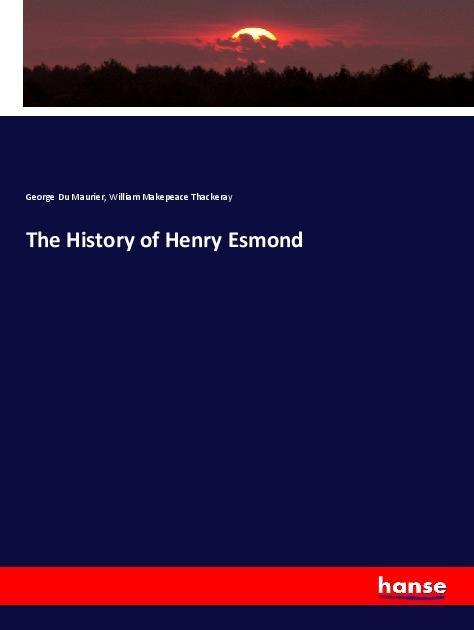 The History of Henry Esmond - Du Maurier, George Thackeray, William Makepeace