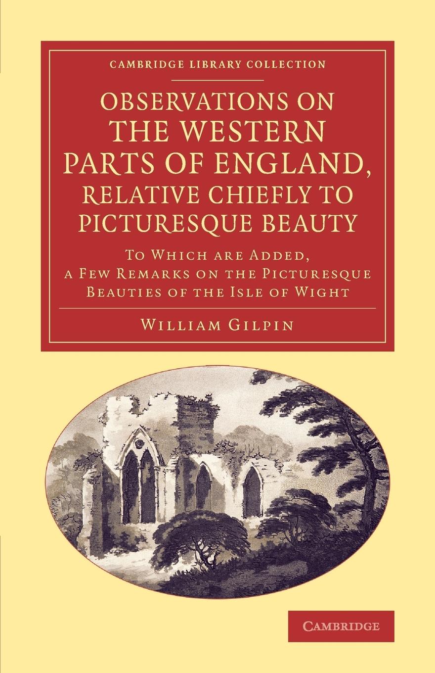 Observations on the Western Parts of England, Relative Chiefly to Picturesque Beauty - Gilpin, William