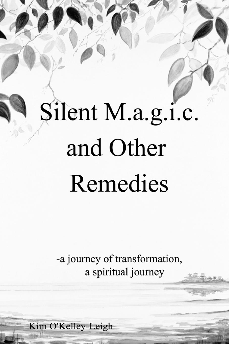 Silent M.a.g.i.c. and other Remedies - O Kelley-Leigh, Kim