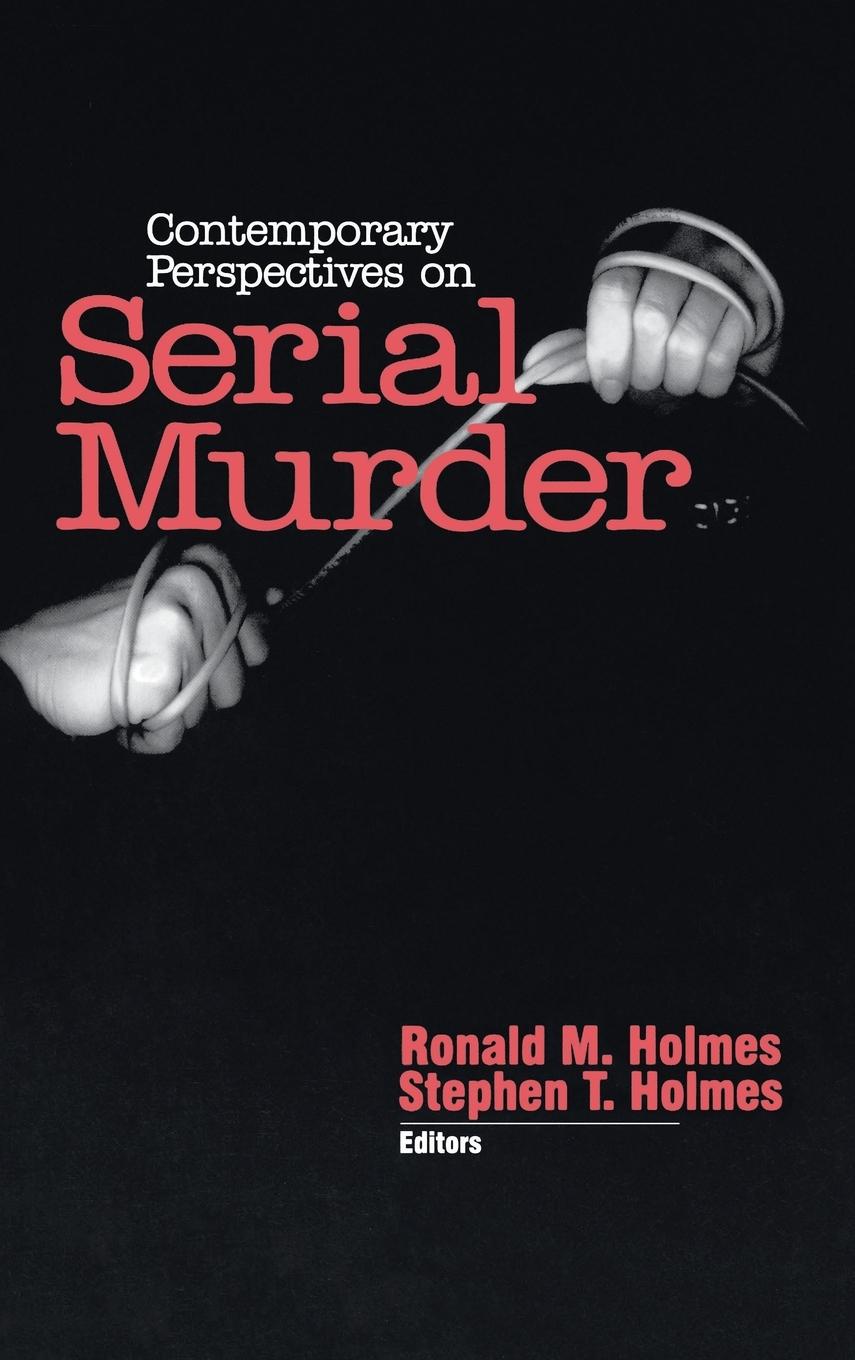Contemporary Perspectives on Serial Murder - Holmes, Ronald M. Holmes, Stephen T.