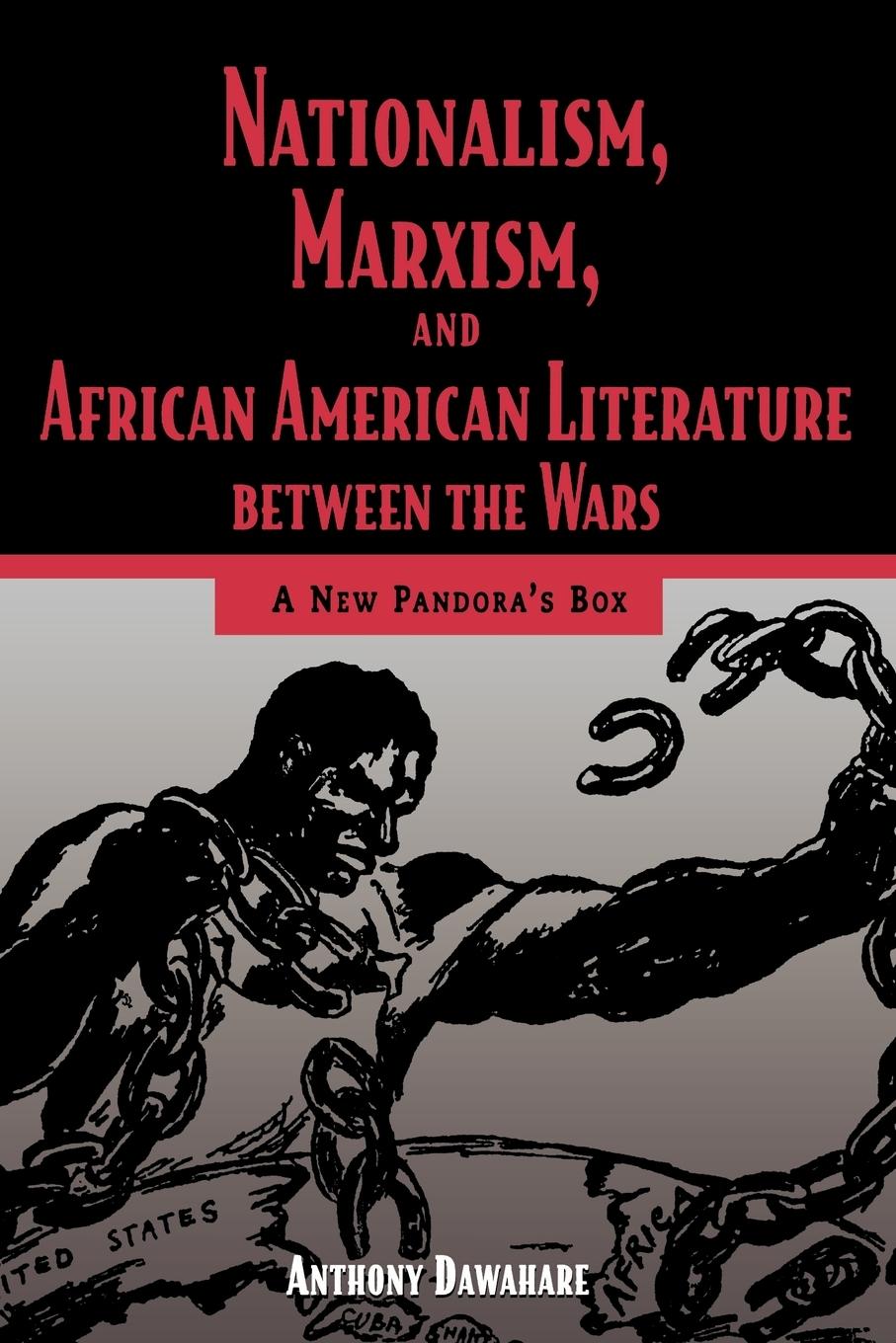 Nationalism, Marxism, and African American Literature Between the Wars - Dawahare, Anthony