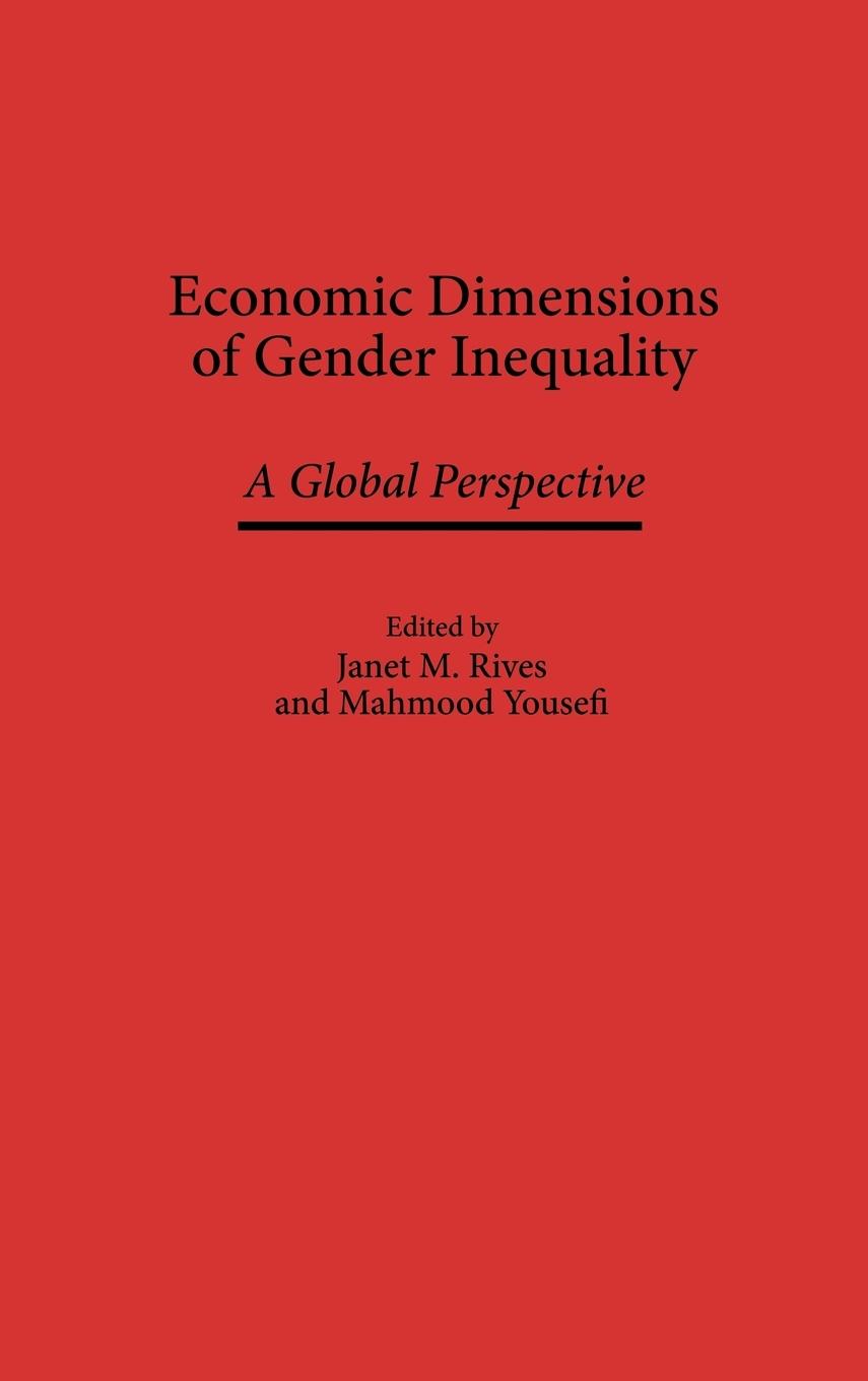 Economic Dimensions of Gender Inequality - Rives, Janet M. Yousefi, Mahmood