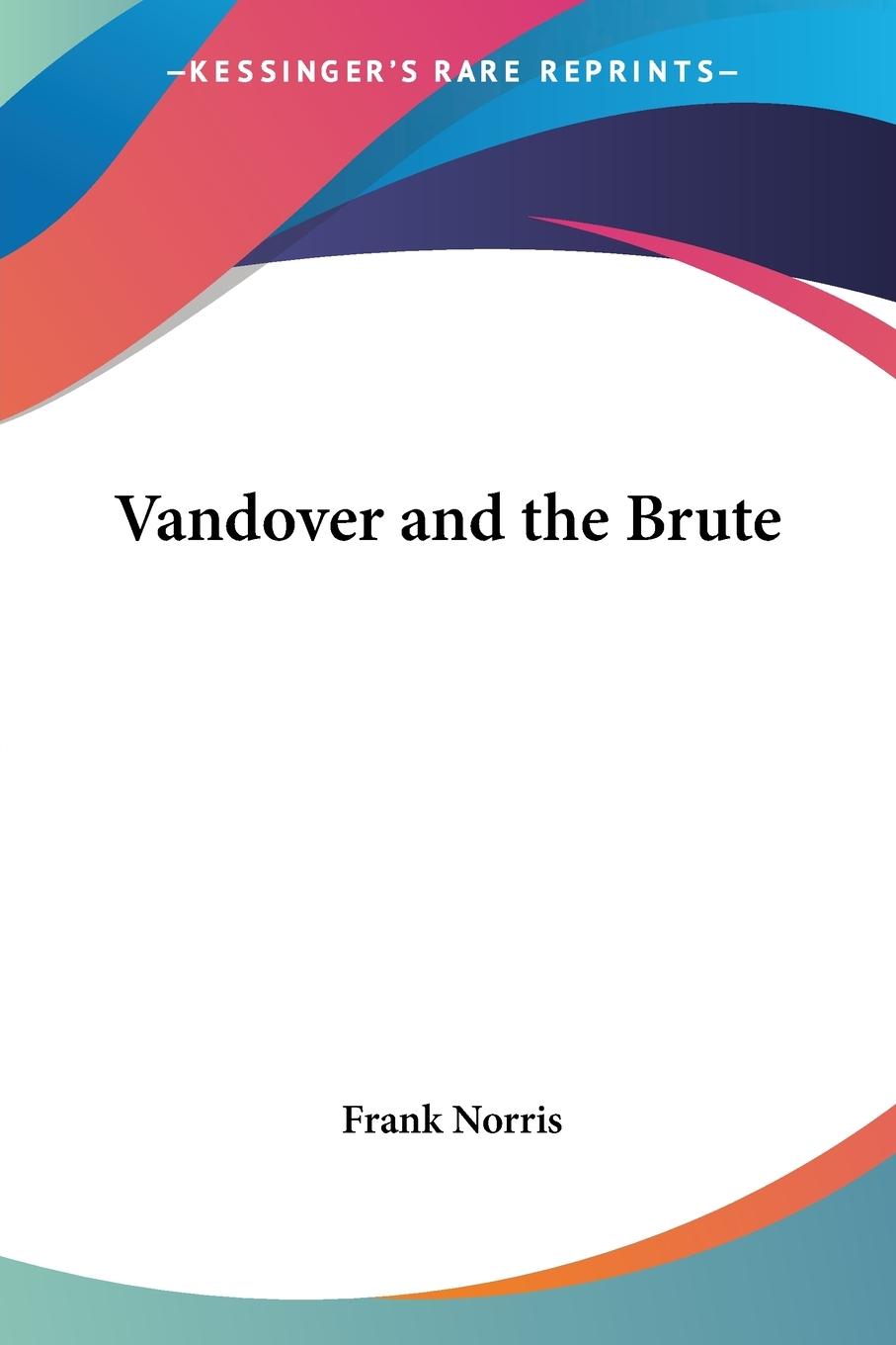 Vandover and the Brute - Norris, Frank