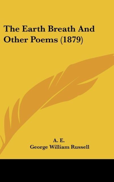 The Earth Breath And Other Poems (1879) - A. E. Russell, George William