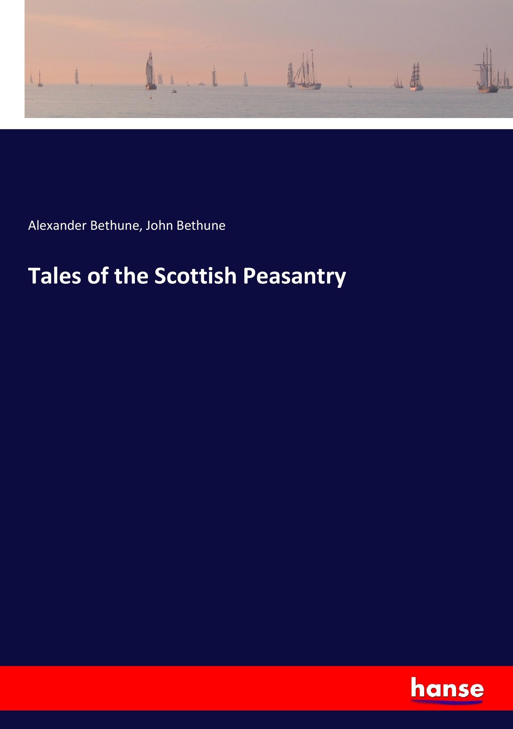 Tales of the Scottish Peasantry - Bethune, Alexander Bethune, John