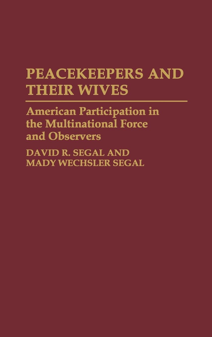 Peacekeepers and Their Wives - Segal, David R. Wechsler Segal, Mady