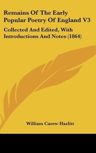 Remains Of The Early Popular Poetry Of England V3 - Hazlitt, William Carew