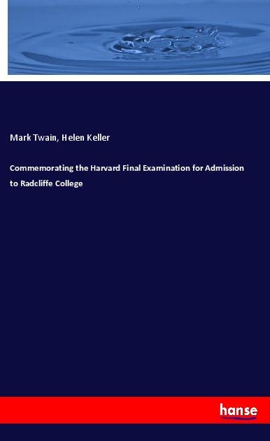 Commemorating the Harvard Final Examination for Admission to Radcliffe College - Twain, Mark Keller, Helen