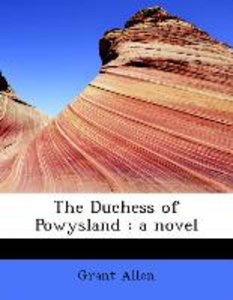The Duchess of Powysland : a novel