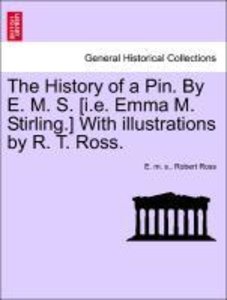 E. m. s.: History of a Pin. By E. M. S. [i.e. Emma M. Stirli