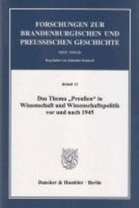 Das Thema "Preußen" in Wissenschaft und Wissenschaftspolitik vor und nach 1945.