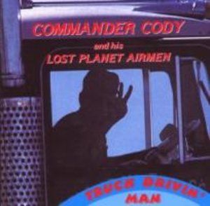 Commander Cody: Truck Drivin' Man