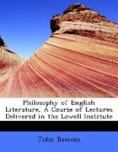 Philosophy of English Literature, A Course of Lectures Delivered in the Lowell Institute