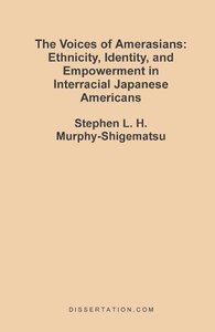 The Voices of Amerasians: Ethnicity, Identity and Empowerment in Interracial Japanese Americans
