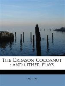 The Crimson Cocoanut : and Other Plays