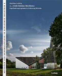 »...viele kleine Kirchen« Das Kapellenbauprogramm der 1960er Jahre in Schleswig-Holstein