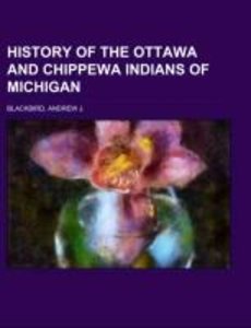 Blackbird, A: History of the Ottawa and Chippewa Indians of