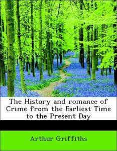 The History and romance of Crime from the Earliest Time to the Present Day
