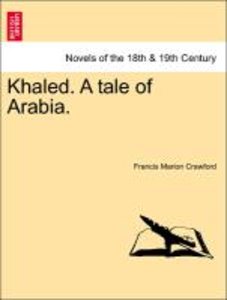 Crawford, F: Khaled. A tale of Arabia. Vol. I.