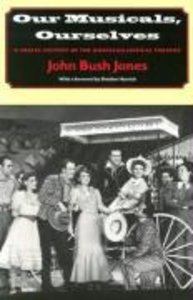 Jones, J: Our Musicals, Ourselves - A Social History of the