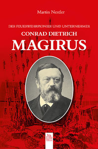 Der Feuerwehrpionier und Unternehmer Conrad Dietrich Magirus