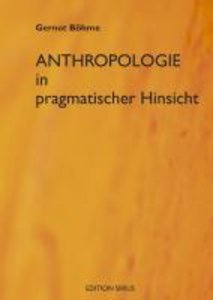 Böhme, G: Anthroplogie in pragmatischer Hinsicht