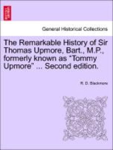 Blackmore, R: Remarkable History of Sir Thomas Upmore, Bart.