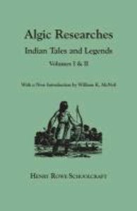 Algic Researches. Indian Tales and Legends. Volumes I & II [Bound in One]. with a New Introdcution by William K. McNeil