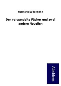 Sudermann, H: Der verwandelte Fächer und zwei andere Novelle