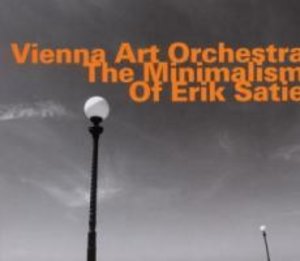 Vienna Art Orchestra: Minimalism Of Erik Satie