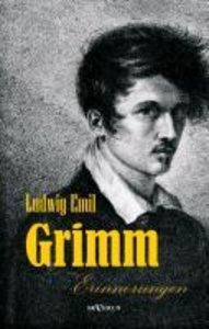 Ludwig Emil Grimm (Bruder von Jacob und Wilhelm Grimm) - Erinnerungen aus meinem Leben