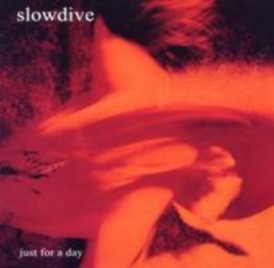 Slowdive: Just For A Day (Expanded 2CD Edition)